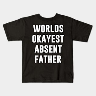 Worlds Okayest Absent Father Quote Kids T-Shirt